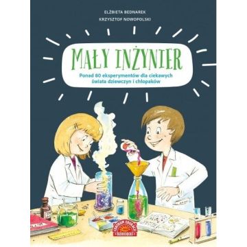Mały inżynier. Ponad 80 eksperymentów dla...