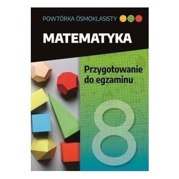 Powtórka ósmoklasisty. Matematyka. Przygotowanie..