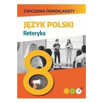 Ćwiczenia ósmoklasisty. Język polski. Retoryka