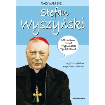 Nazywam się... Stefan Wyszyński