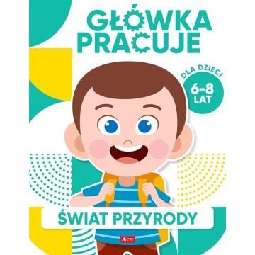 Główka pracuje. Świat przyrody
