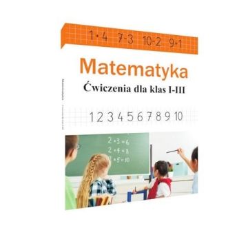 Matematyka. Ćwiczenia dla klas 1-3
