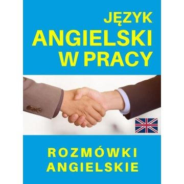 Język angielski w pracy. Rozmówki angielskie