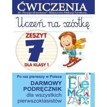 Uczeń na szóstkę. Zeszyt 7 dla klasy 1 Ćwiczenia
