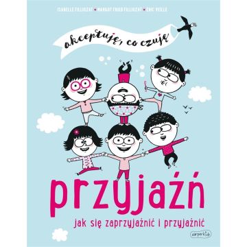 Przyjaźń. Jak się zaprzyjaźnić i przyjaźnić