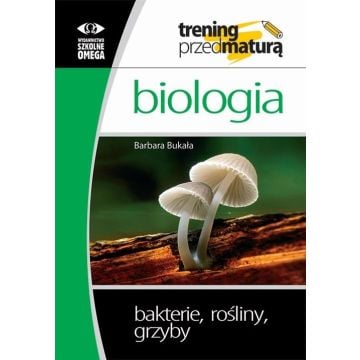 Trening Matura - Bakterie, rośliny, grzyby OMEGA