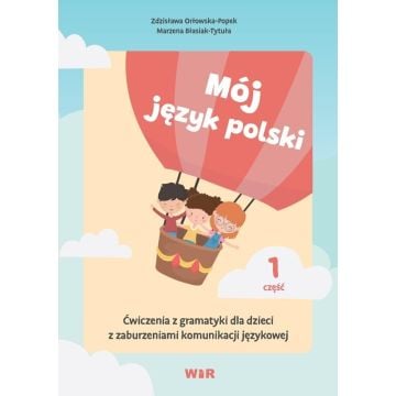 Mój język polski. Ćwiczenia z gramatyki... cz.1