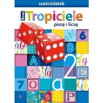 Nowi Tropiciele Sześciolatek. Piszę i liczę WSIP