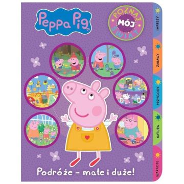 Peppa Pig. Poznaj mój świat. Podróże - małe i duże