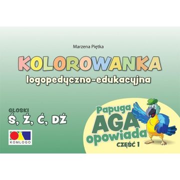 Kolorowanka Papuga Aga opowiada cz.1 - Ś, Ź, Ć, DŹ