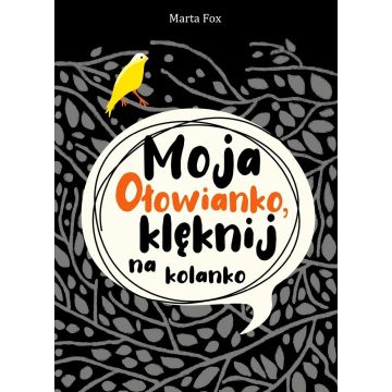 Moja Ołowianko, klęknij na kolanko
