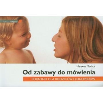 Od zabawy do mówienia Poradnik dla rodziców i..