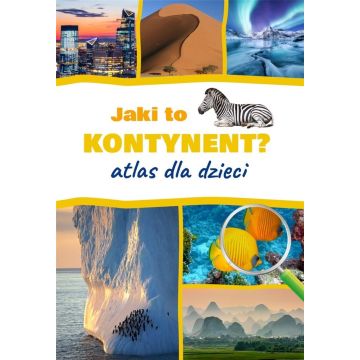 Jaki to kontynent? Atlas dla dzieci