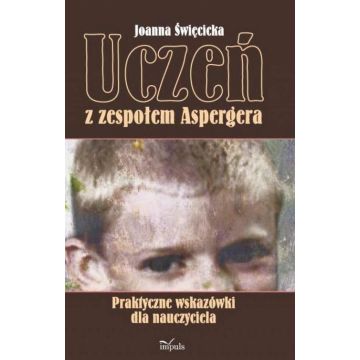 Uczeń z zespołem Aspergera. Praktyczne wskazówki