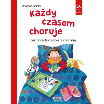 Każdy czasem choruje. Jak poradzić sobie z chorobą