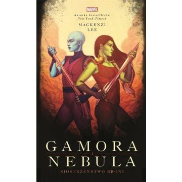 Gamora i Nebula. Siostrzeństwo broni. Marvel