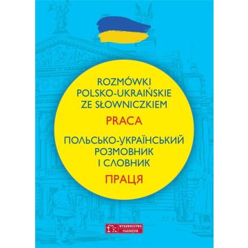 Rozmówki polsko-ukraińskie ze słowniczkiem. Praca
