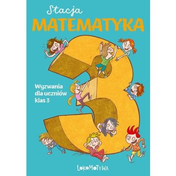 Stacja Matematyka. Wyzwania dla uczniów klas 3