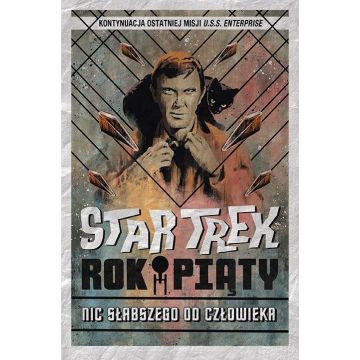 Star Trek. Rok piąty. Nic słabszego od człowieka