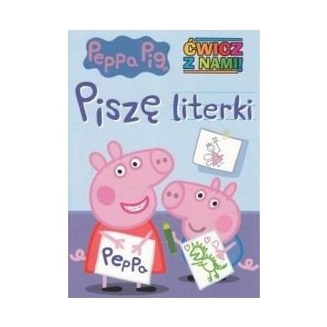 Świnka Peppa. Ćwicz z nami. Piszę literki
