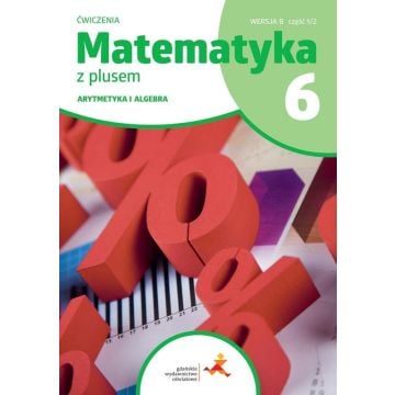 Matematyka SP 6 Z Plusem Arytmetyka ćw B 1/2