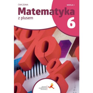 Matematyka SP 6 Z Plusem ćwiczenia C w.2022 GWO