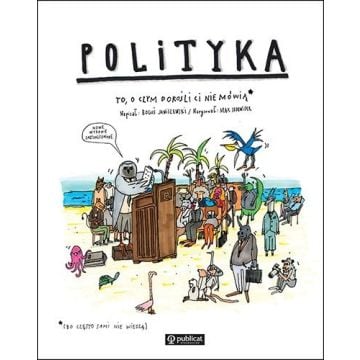 Polityka. To, o czym dorośli Ci nie mówią