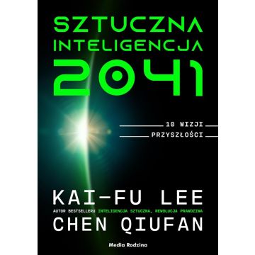 Sztuczna inteligencja 2041. 10 wizji przyszłości