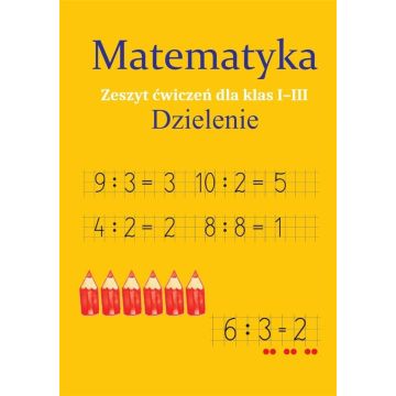 Matematyka. Dzielenie. Zeszyt ćwiczeń SP 1-3