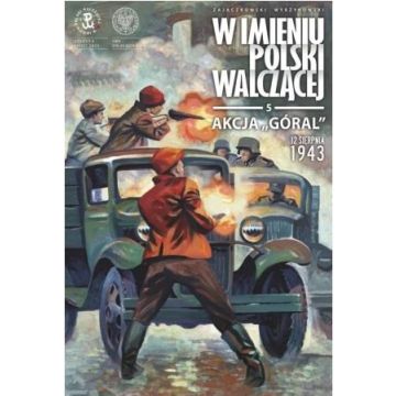 W imieniu Polski Walczącej T.5 Akcja Góral...