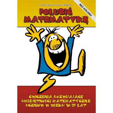 Polubić matematykę. Ćwiczenia rozwijające...