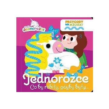 Moje Jednorożce. Przygody we wzorki. Jednorożce...