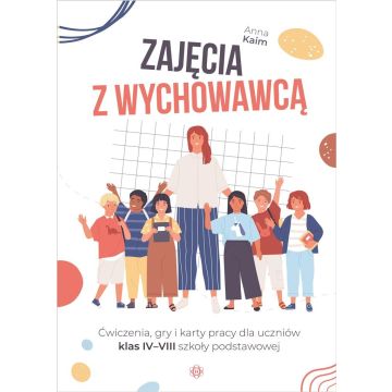 Zajęcia z wychowawcą. Ćwiczenia dla klas IV-VIII