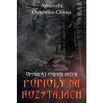 Opowieści starych drzew T.3 Popioły na rozstajach