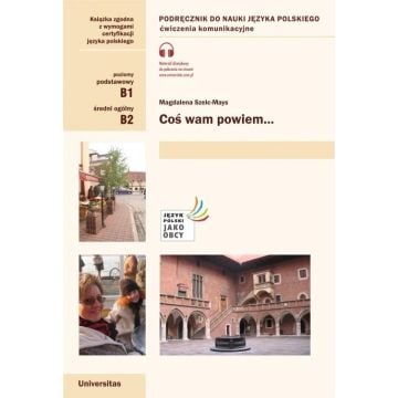Coś wam powiem. Ćwiczenia komunikacyjne B1, B2