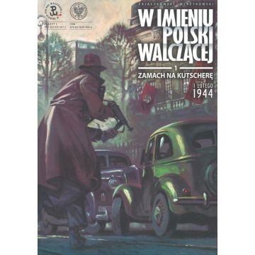 W imieniu Polski Walczącej T.1 Zamach na Kutscherę