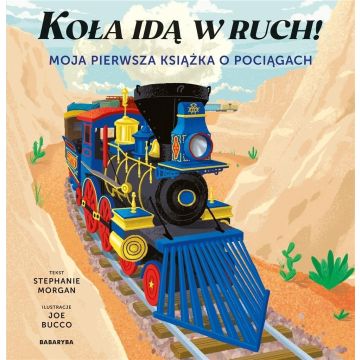 Koła idą w ruch! Moja pierwsza książka o pociągach