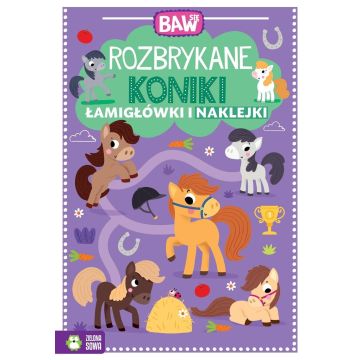 Baw się. Rozbrykane koniki. Łamigłówki i zabawy
