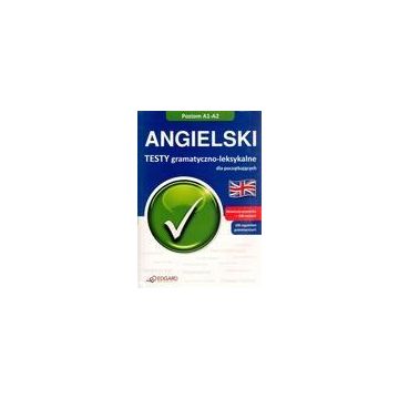 Angielski. Testy gramatyczno-leksykalne A1-A2