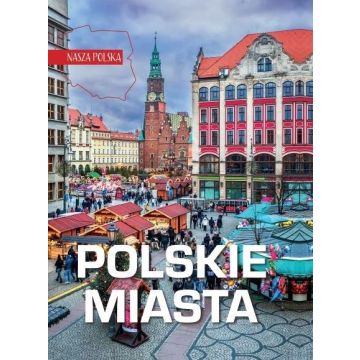 Nasza Polska. Polskie miasta