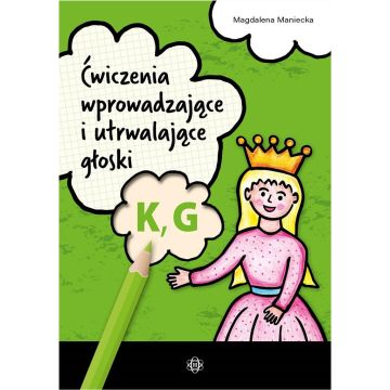 Ćwiczenia wprowadzające i utrwalające głoski K, G