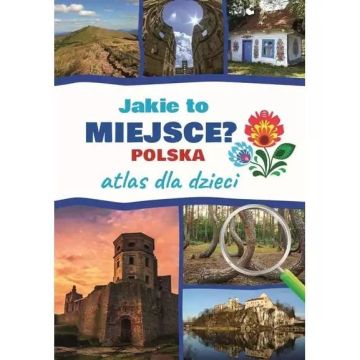 Atlas dla dzieci. Jakie to miejsce? Polska