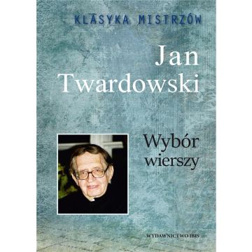 Klasyka mistrzów. Jan Twardowski. Wybór wierszy