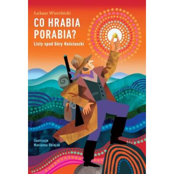 Co hrabia porabia? Listy spod Góry Kościuszki.