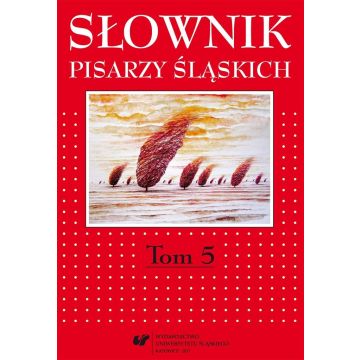 Słownik pisarzy śląskich T.5