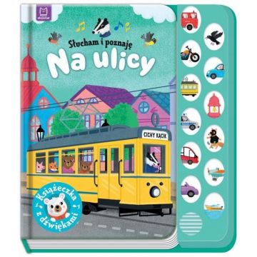 Słucham i poznaję. Na ulicy. Książeczka z dźwiękam