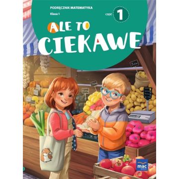 Matematyka SP 1 Ale to ciekawe podr cz.1