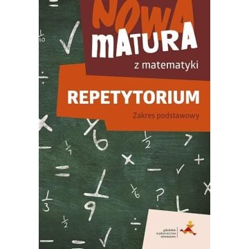 Nowa matura z matematyki. Repetytorium. Zakres podstawowy