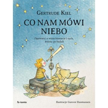 Co nam mówi niebo. Opowieść o wszechświecie..