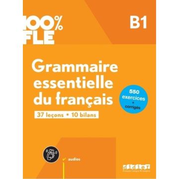 100% FLE Grammaire essentielle du francais B1